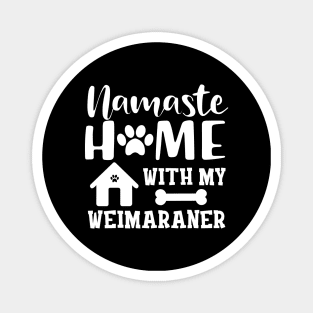 Weimaraner Dog - Namaste home with my weimaraner Magnet